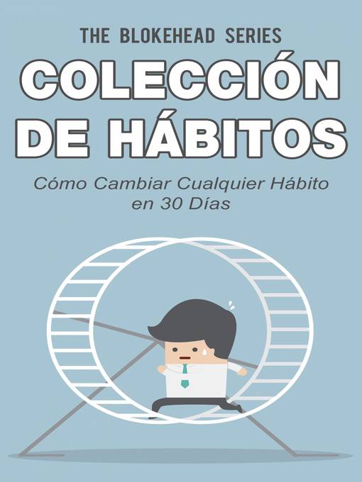Title details for Colección de Hábitos. Cómo Cambiar Cualquier Hábito en 30 Días by The Blokehead - Available
